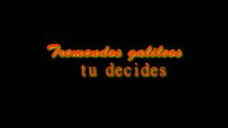 Video thumbnail of "Tremendos galileos-Tu decides"