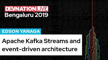 Apache Kafka Streams and event-driven architecture by Edson Yanaga | DevNation Live Bengaluru 2019