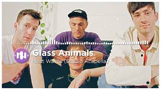 Glass Animals - Heat Waves (Studio Acapella)