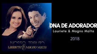 DNA de Adorador - Lauriete e Magno Malta 2018