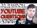32 RANDOM YOUTUBE QUESTIONS ABOUT ME