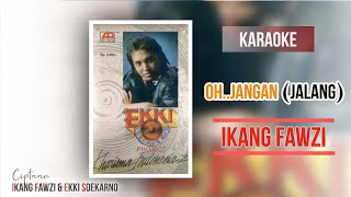 Oh Jangan (Jalang) - Ikang Fawzy || Karaoke - No Vocal