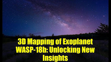 3D Mapping of Exoplanet WASP-18b: Unlocking New Insights