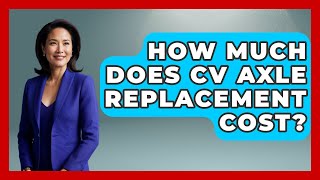 How Much Does CV Axle Replacement Cost? - Big Truck Lovers