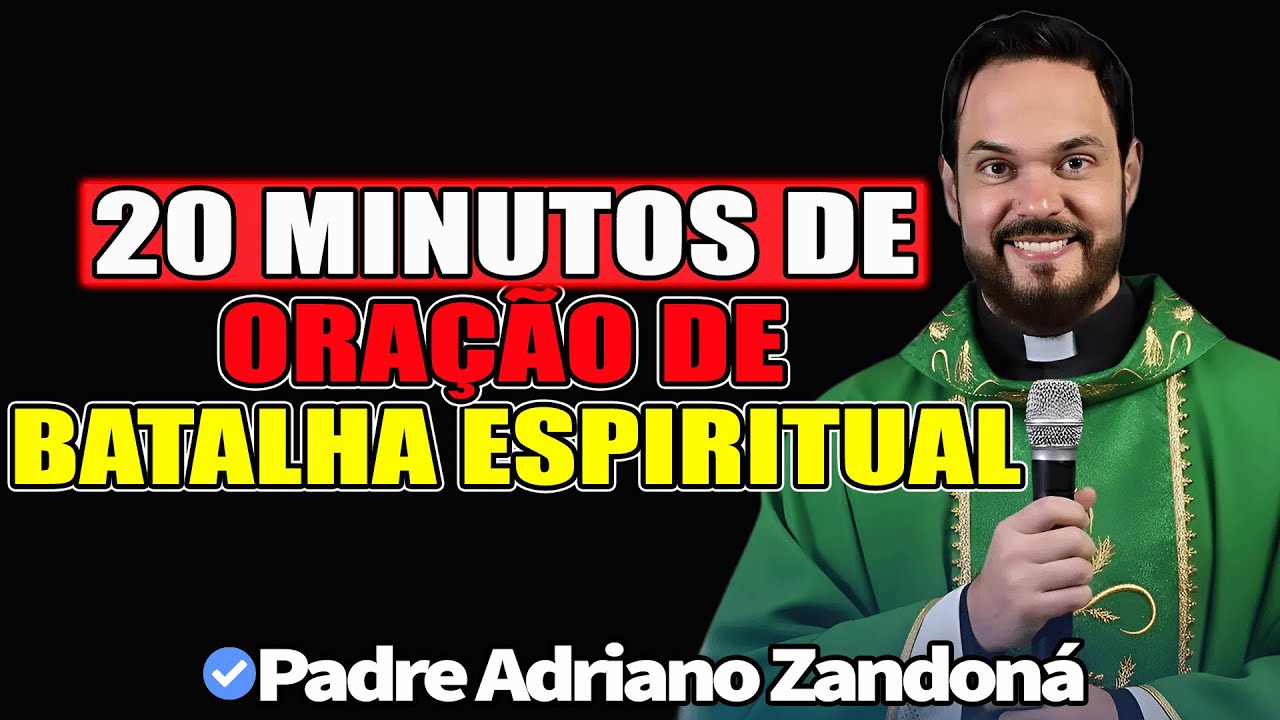 20 Minutos De Oração De Batalha Espiritual - Padre Adriano Zandoná 2026