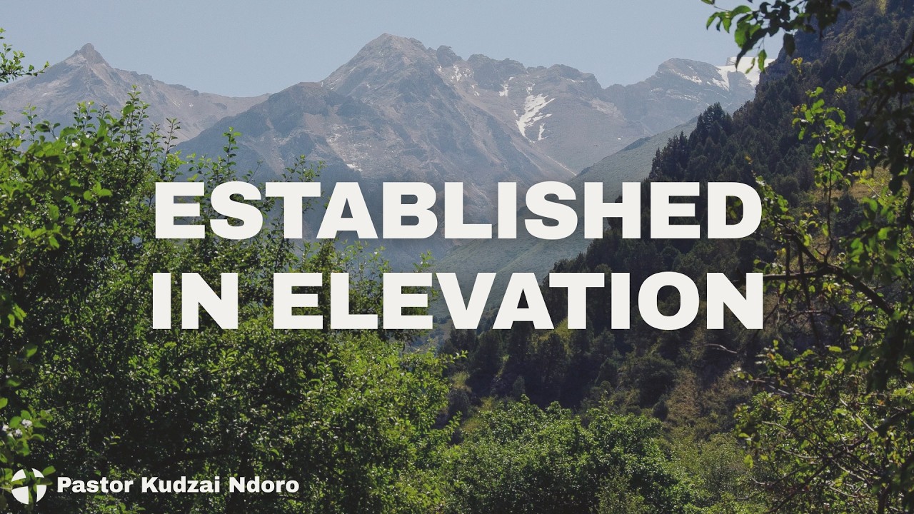 Established in Elevation | Pastor Kudzai Ndoro