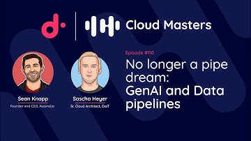 No longer a pipe dream — GenAI and Data pipelines [Cloud Masters #110]