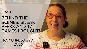 PAX Unplugged 2025 - Day 1 - Behind the Scenes, Sneak Peeks and 17 Games I Purchased