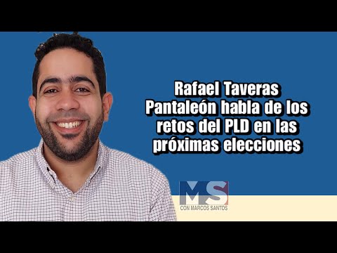 Rafael Taveras Pantaleón habla de los retos del PLD en las próximas elecciones