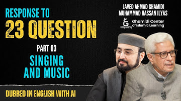 Response to 23 Questions | Singing and Music - Part 3 - Dubbed with AI | Javed Ahmed Ghamidi