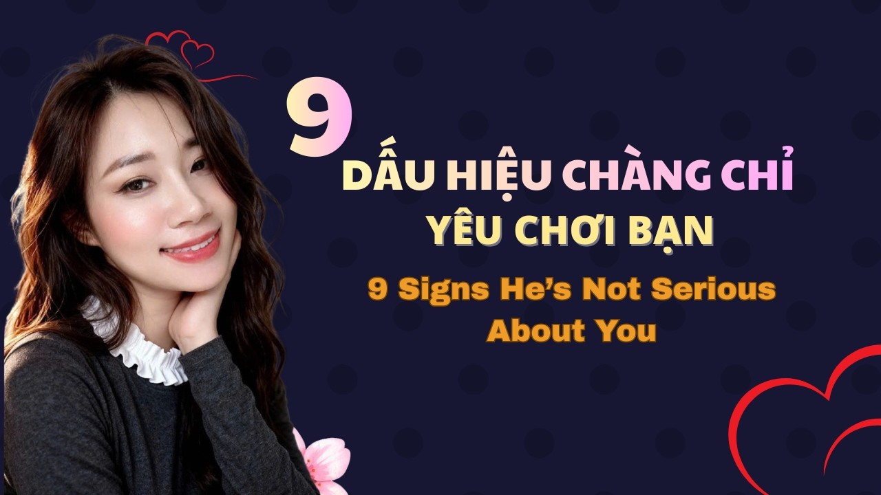 9 Dấu hiệu chàng chỉ yêu chơi bạnI Mai Thuận Beauty Queen