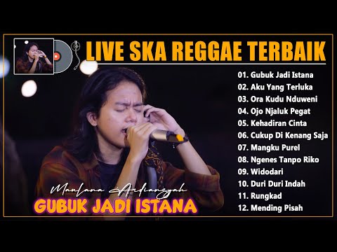 Maulana Ardiansyah ~ Gubuk Jadi Istana ~ Live Ska Reggae Terbaru & Terbaik Viral Tiktok 2022
