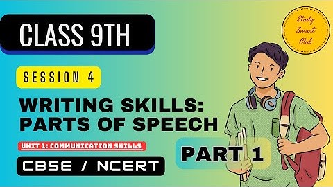 Session 4 Writing Skills : Parts of Speech Unit 1 - Communication Skills Class 9 Explanation Part 1