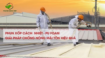 Chống nóng mái tôn bằng giải pháp phun xốp cách nhiệt pu foam
