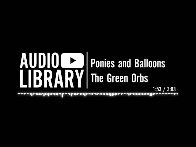 Ponies and Balloons - The Green Orbs class=