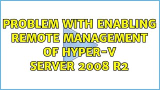 Problem with enabling remote management of hyper-v server 2008 r2