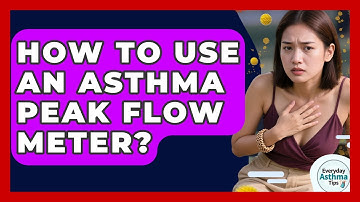 How To Use An Asthma Peak Flow Meter? - Everyday Asthma Tips
