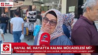 KIRIKKALE'DE VATANDAŞ KONUŞTU: HAYAL Mİ, HAYATTA KALMA MÜCADELESİ Mİ?