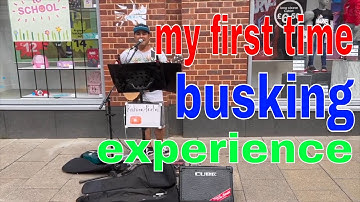 MY FIRST TIME BUSKING EXPERIENCE