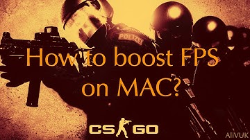 CS : GO - How to boost FPS on MAC?