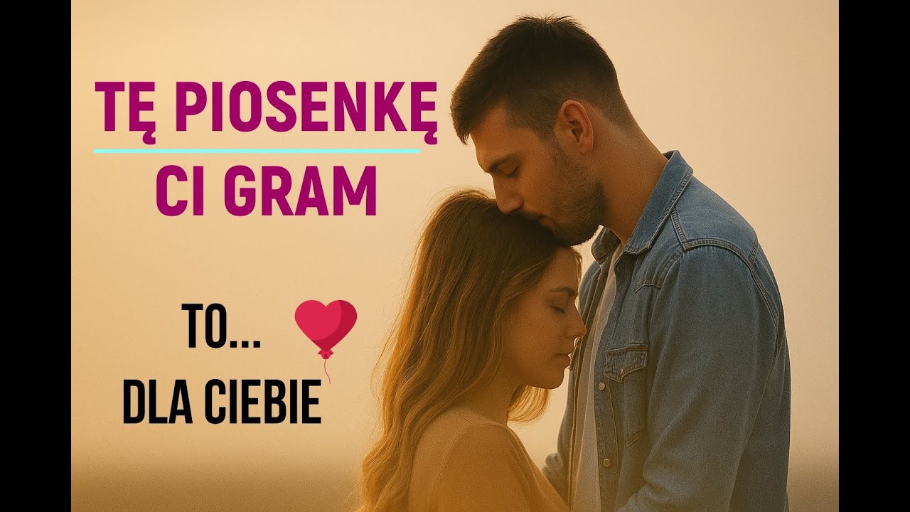 ....Tę piosenkę Ci Gram.....to dla Ciebie kochana