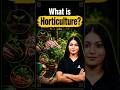 What is Horticulture? #agrientranceexam #cuetpg #agricultureentranceexam #education #science