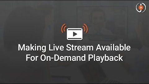 Making Live Stream Available For On Demand Playback