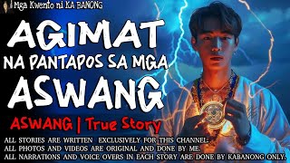 AGIMAT NA PANTAPOS SA MGA ASWANG ｜ Kwentong Aswang ｜ True Story