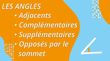 Les angles adjacents, complémentaires, supplémentaires et opposés par le sommet