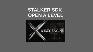 How to open a level in stalker SDK Level Editor tutorial