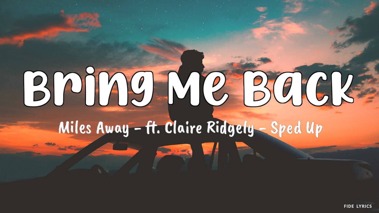 Miles Away - Bring Me Back - ft. Claire Ridgely (Lyrics) (Sped Up)