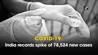 COVID-19: India records spike of 78,524 new cases