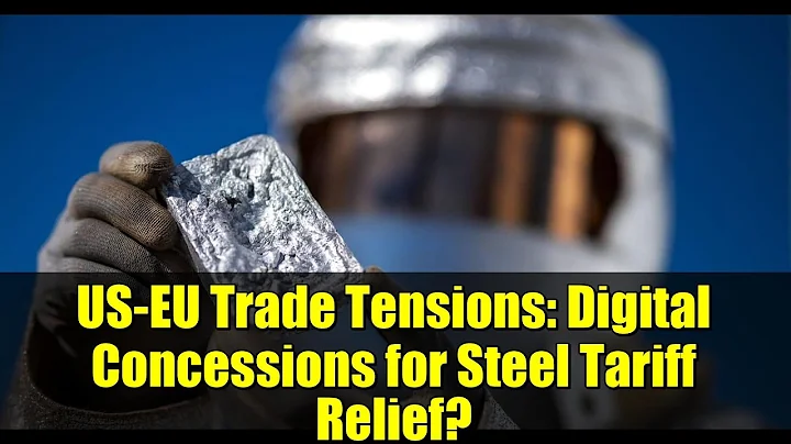 US-EU Trade Tensions: Digital Concessions for Steel Tariff Relief? | Explained