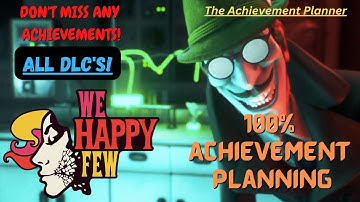 We Happy Few - 100% Achievement Planning - ALL DLC