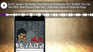 Ep 83: Suave's 1st Demon Time Room on Clubhouse, The Slutbot You Can Sext With, New Patrice O'Nea