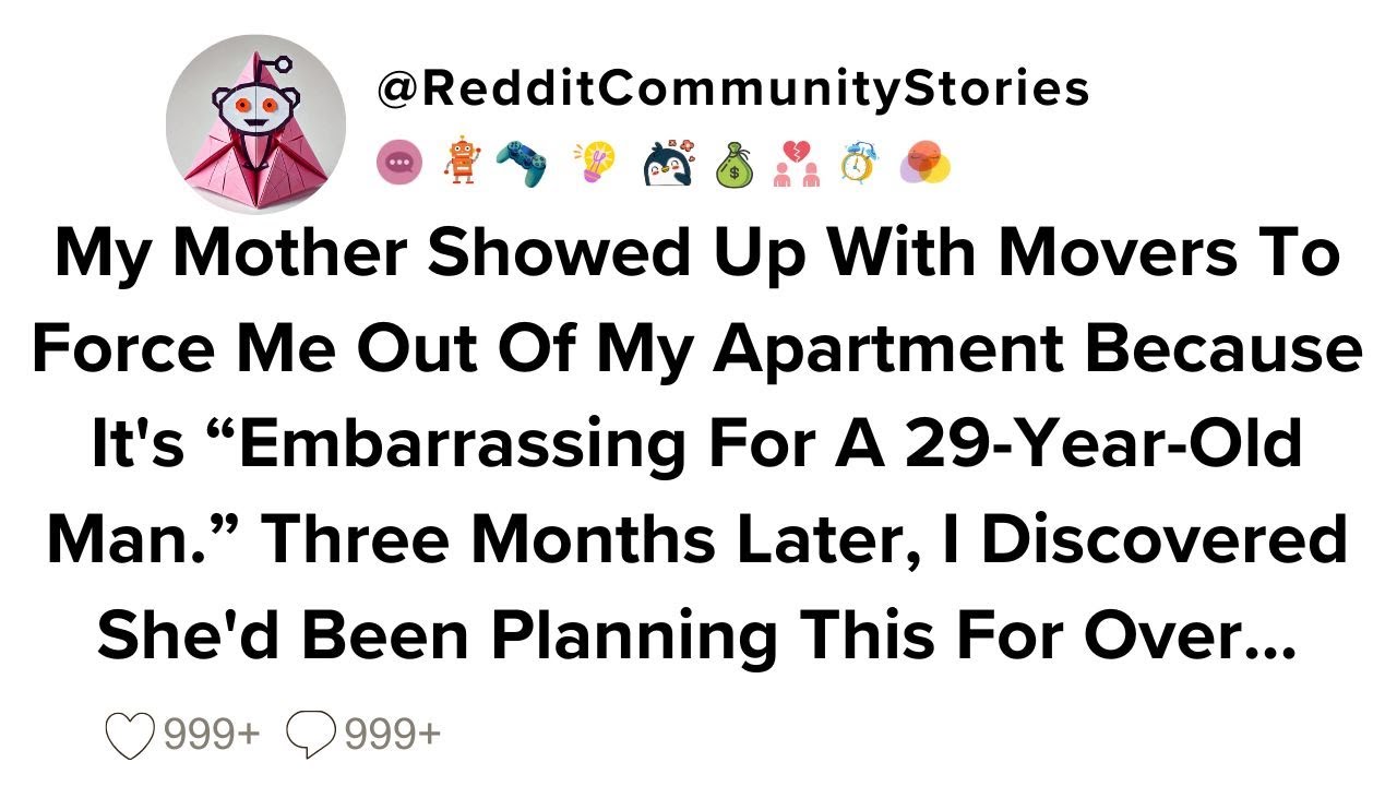|FULL STORY| My Mother Showed Up With Movers To Force Me Out Of My Apartment Because It's...