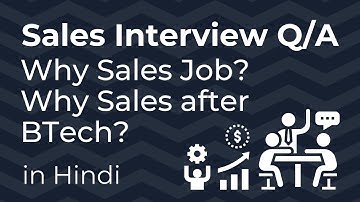 Why sales job? | Why sales after B Tech? | Sales interview questions