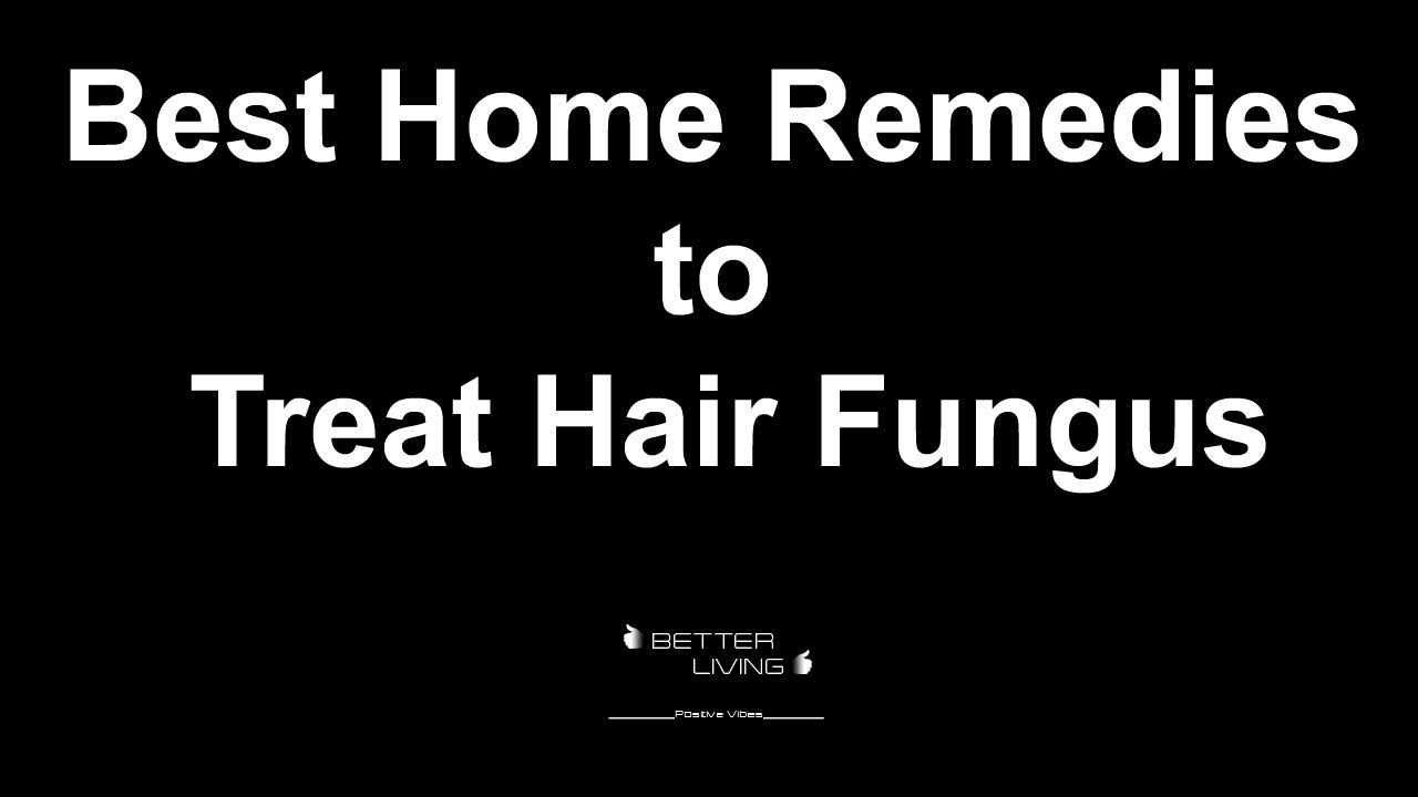 Best Home Remedies To Treat Hair Fungus YouTube