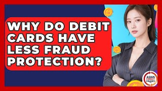 Why Do Debit Cards Have Less Fraud Protection? - Asian Family Finance Pro