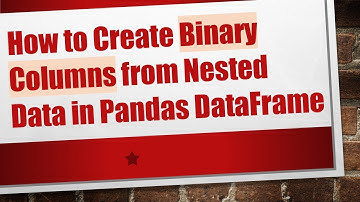 How to Create Binary Columns from Nested Data in Pandas DataFrame