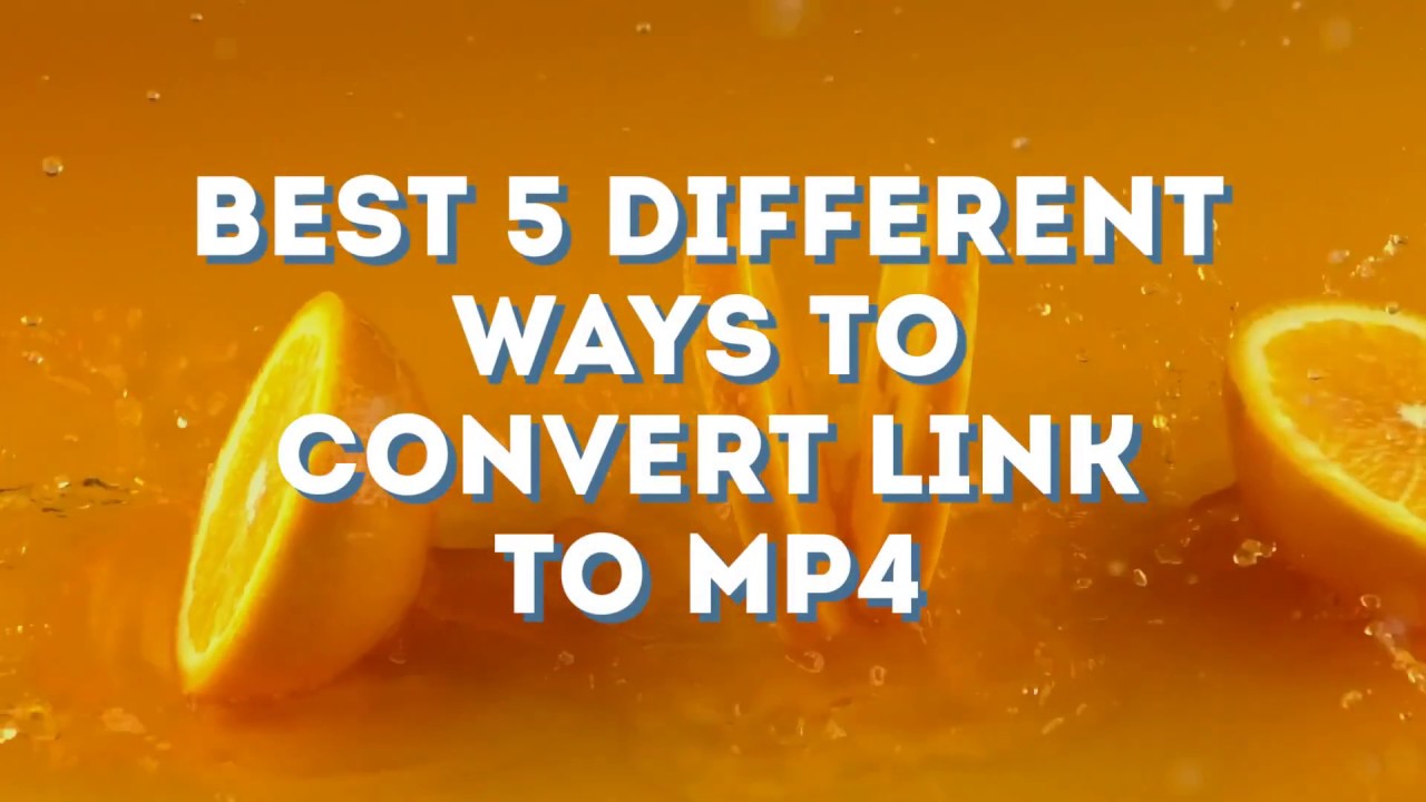 Best 5 Different Ways to Convert Link to MP4 YouTube
