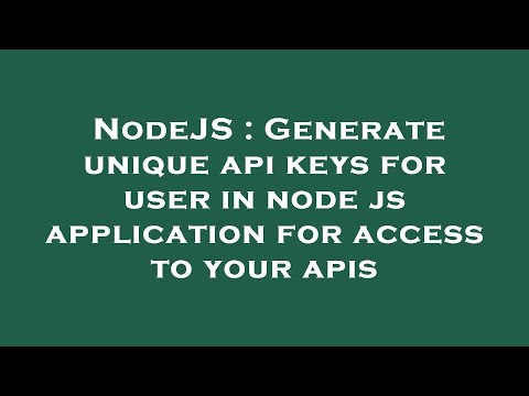 NodeJS : Generate unique api keys for user in node js application for access to your apis