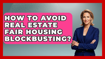 How To Avoid Real Estate Fair Housing Blockbusting? - Real Estate Closers Guide