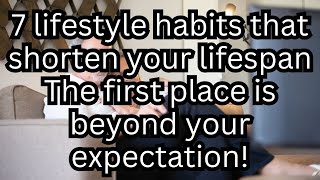 7 Habits That Shorten Your Life, You'll Be Surprised by #1! | Health Knowledge | Elderly