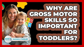 Why Are Gross Motor Skills So Important For Toddlers? - Raising A Toddler
