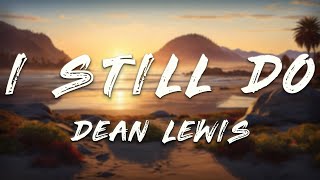 Download Lagu Dean Lewis - I Still Do (Lyrics) MP3 Download Lagu Dean Lewis - I Still Do (Lyrics) MP3