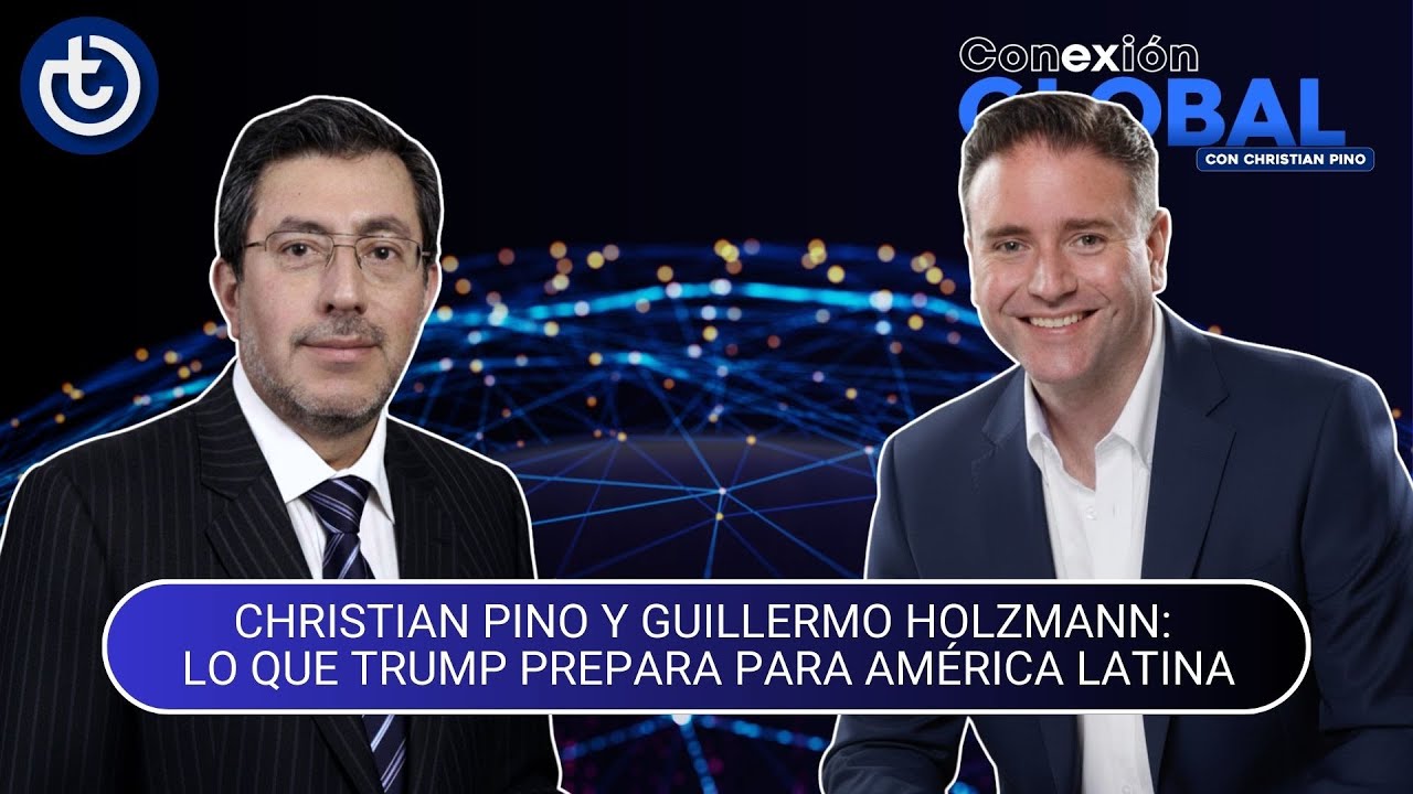 CHRISTIAN PINO Y GUILLERMO HOLZMANN | LO QUE TRUMP PREPARA PARA AMÉRICA LATINA
