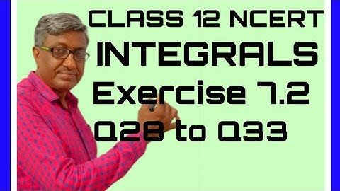 CLASS 12th MATHS CBSE NCERT SOLUTIONS CHAPTER 7 INTEGRATION / INTEGRALS EX. 7.2 Q(28+29+30+31+32+33)