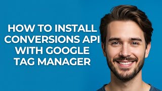 How to Install Conversions Api with Google Tag Manager - GUIDE!