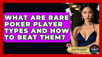 What Are Rare Poker Player Types And How To Beat Them? - Poker Pro Academy